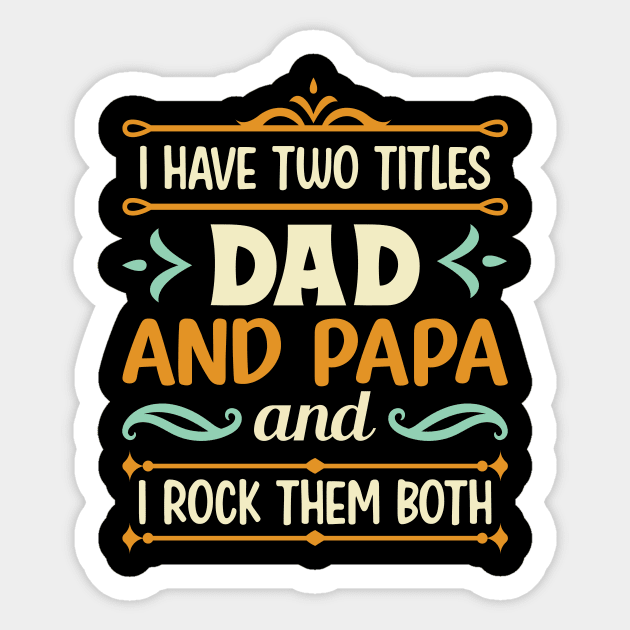 I have two titles dad and papa and i rock them both Sticker by amramna